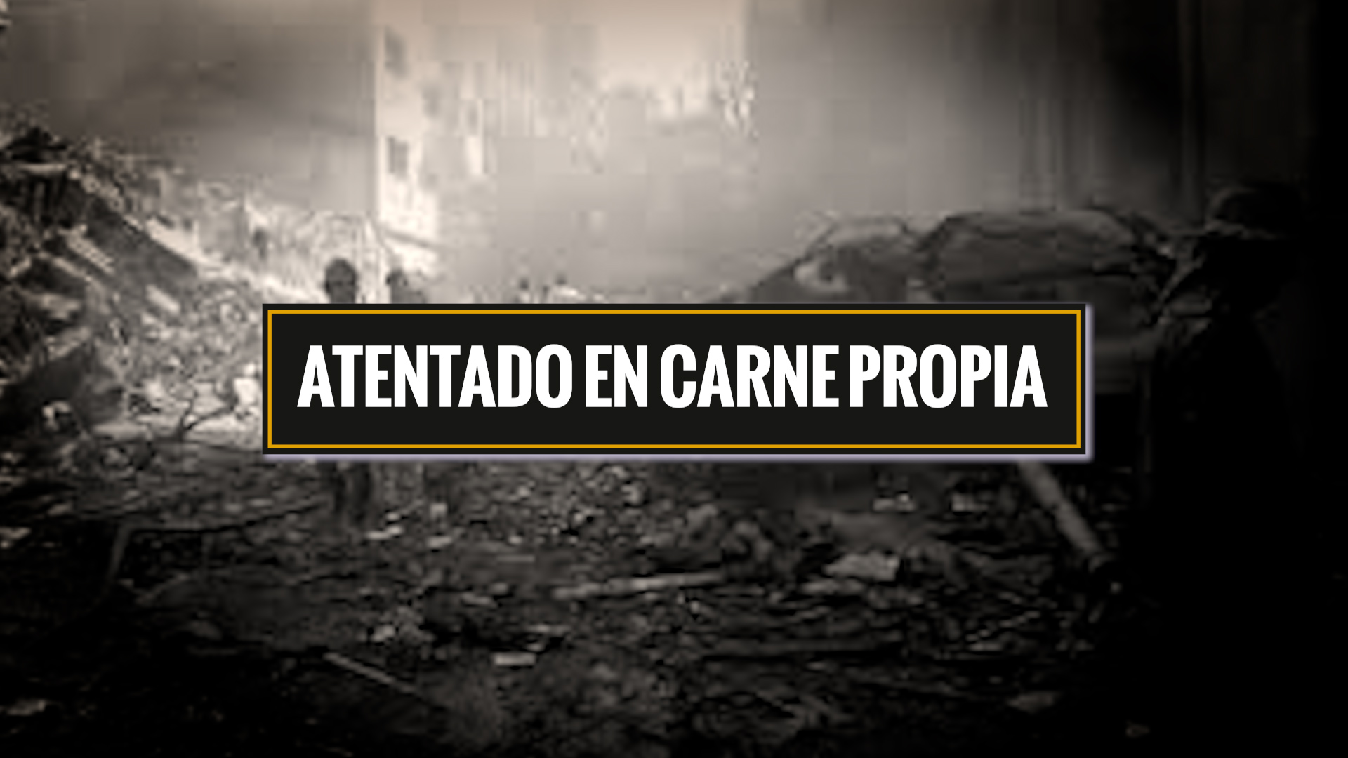 ATENTADO EN CARNE PROPIA