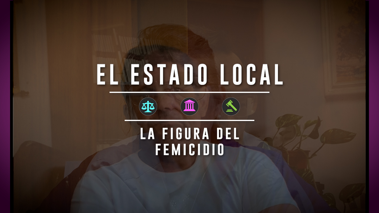 LA FIGURA DEL FEMICIDIO, DESDE EL ESTADO LOCAL